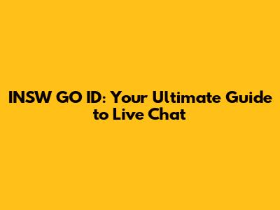 INSW GO ID: Your Ultimate Guide to Live Chat