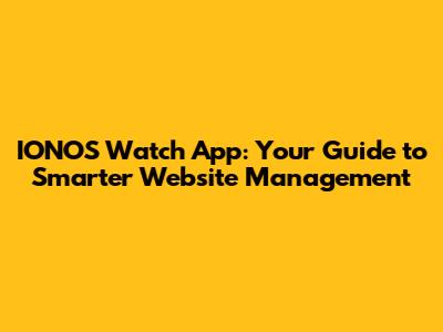 IONOS Watch App: Your Guide to Smarter Website Management
