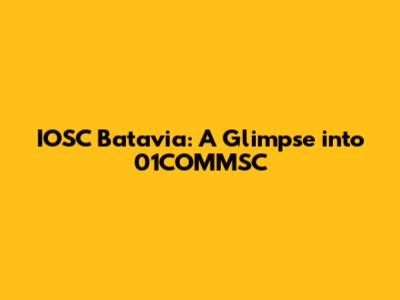 IOSC Batavia: A Glimpse into 01COMMSC