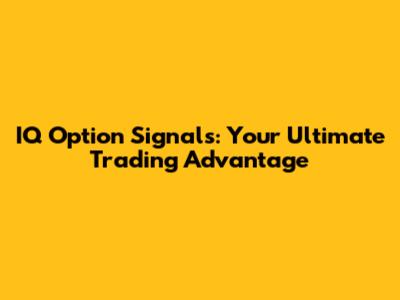 IQ Option Signals: Your Ultimate Trading Advantage