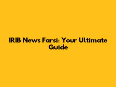 IRIB News Farsi: Your Ultimate Guide