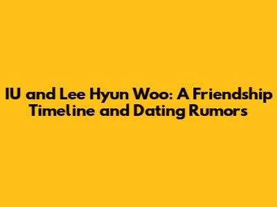 IU and Lee Hyun Woo: A Friendship Timeline and Dating Rumors