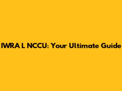 IWRA L NCCU: Your Ultimate Guide