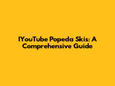 IYouTube Popeda Skis: A Comprehensive Guide