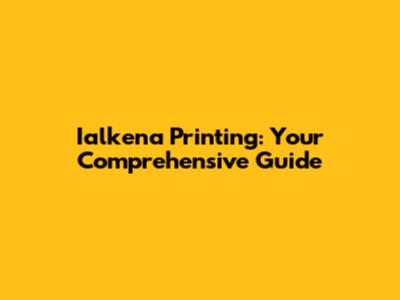 Ialkena Printing: Your Comprehensive Guide