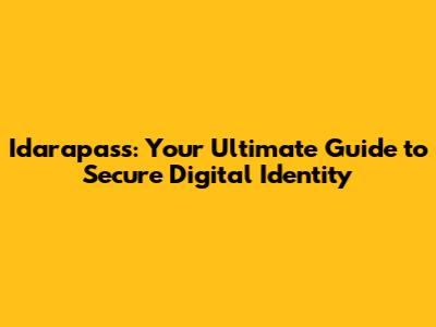 Idarapass: Your Ultimate Guide to Secure Digital Identity