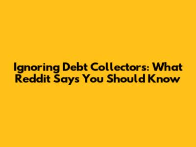 Ignoring Debt Collectors: What Reddit Says You Should Know
