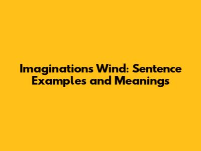 Imagination's Wind: Sentence Examples and Meanings