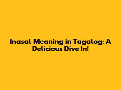 Inasal Meaning in Tagalog: A Delicious Dive In!