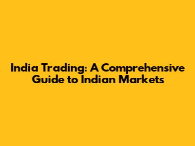 India Trading: A Comprehensive Guide to Indian Markets