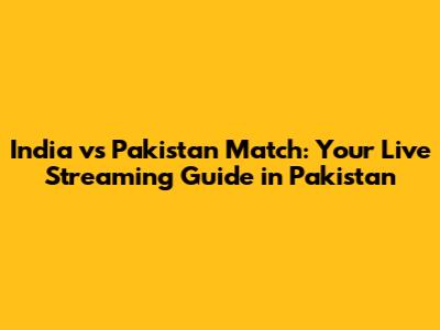 India vs Pakistan Match: Your Live Streaming Guide in Pakistan