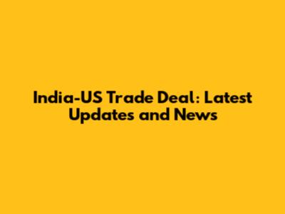 India-US Trade Deal: Latest Updates and News