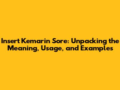 Insert Kemarin Sore: Unpacking the Meaning, Usage, and Examples