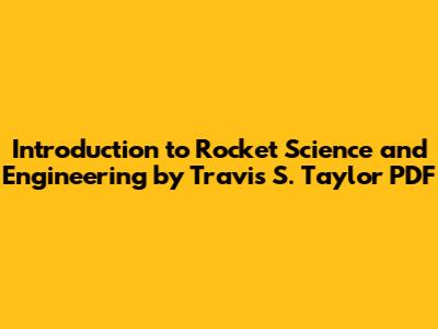 Introduction to Rocket Science and Engineering by Travis S. Taylor PDF