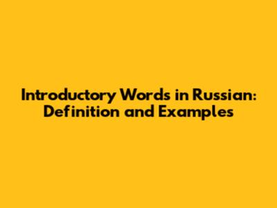 Introductory Words in Russian: Definition and Examples