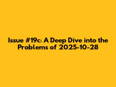 Issue #19c: A Deep Dive into the Problems of 2025-10-28