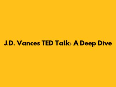 J.D. Vance's TED Talk: A Deep Dive