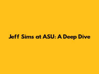 Jeff Sims at ASU: A Deep Dive