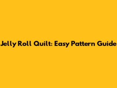 Jelly Roll Quilt: Easy Pattern Guide