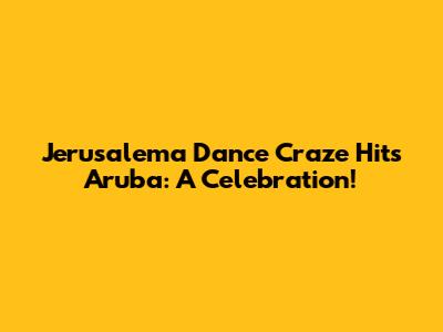 Jerusalema Dance Craze Hits Aruba: A Celebration!