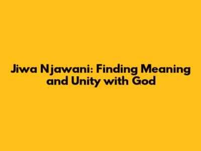 Jiwa Njawani: Finding Meaning and Unity with God