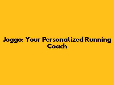 Joggo: Your Personalized Running Coach