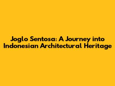 Joglo Sentosa: A Journey into Indonesian Architectural Heritage