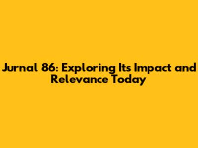 Jurnal 86: Exploring Its Impact and Relevance Today