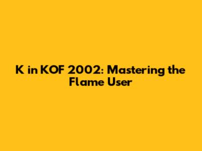 K' in KOF 2002: Mastering the Flame User