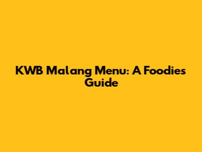 KWB Malang Menu: A Foodie's Guide