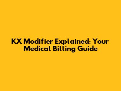 KX Modifier Explained: Your Medical Billing Guide