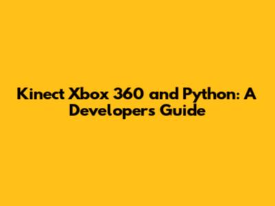 Kinect Xbox 360 and Python: A Developer's Guide