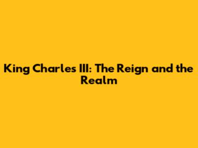 King Charles III: The Reign and the Realm