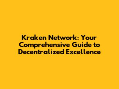 Kraken Network: Your Comprehensive Guide to Decentralized Excellence