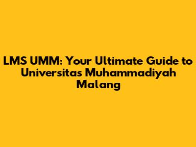 LMS UMM: Your Ultimate Guide to Universitas Muhammadiyah Malang