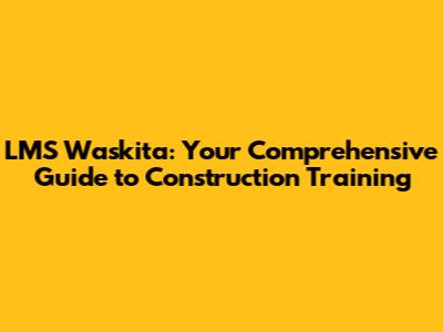 LMS Waskita: Your Comprehensive Guide to Construction Training