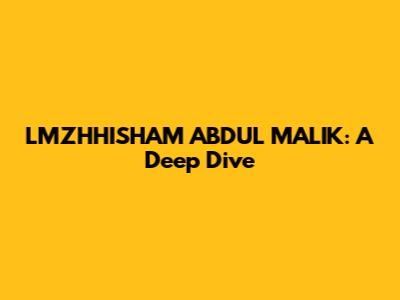LMZHHISHAM ABDUL MALIK: A Deep Dive