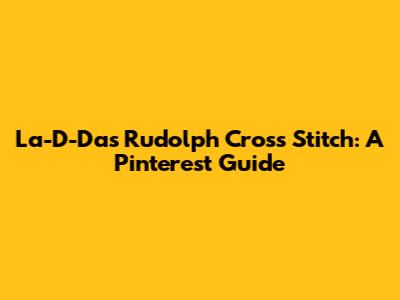 La-D-Da's Rudolph Cross Stitch: A Pinterest Guide