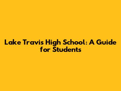 Lake Travis High School: A Guide for Students