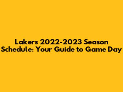 Lakers 2022-2023 Season Schedule: Your Guide to Game Day