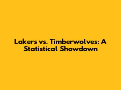 Lakers vs. Timberwolves: A Statistical Showdown
