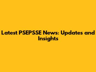 Latest PSEPSSE News: Updates and Insights