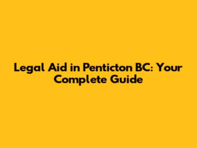 Legal Aid in Penticton BC: Your Complete Guide