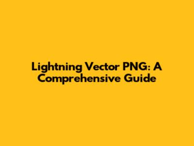 Lightning Vector PNG: A Comprehensive Guide