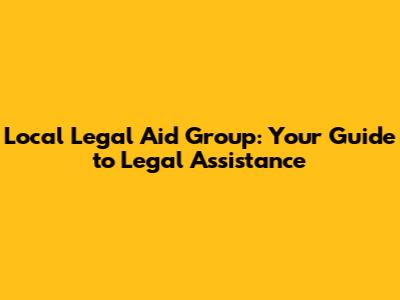 Local Legal Aid Group: Your Guide to Legal Assistance