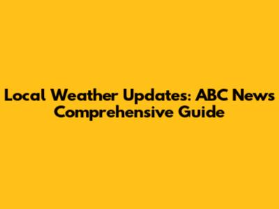 Local Weather Updates: ABC News' Comprehensive Guide