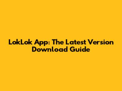 LokLok App: The Latest Version Download Guide
