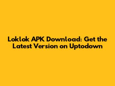 Loklok APK Download: Get the Latest Version on Uptodown
