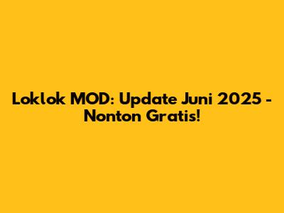 Loklok MOD: Update Juni 2025 - Nonton Gratis!