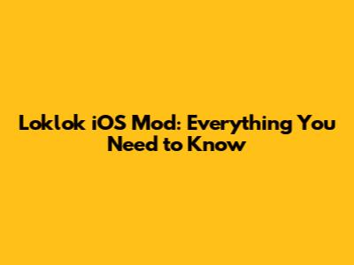 Loklok iOS Mod: Everything You Need to Know